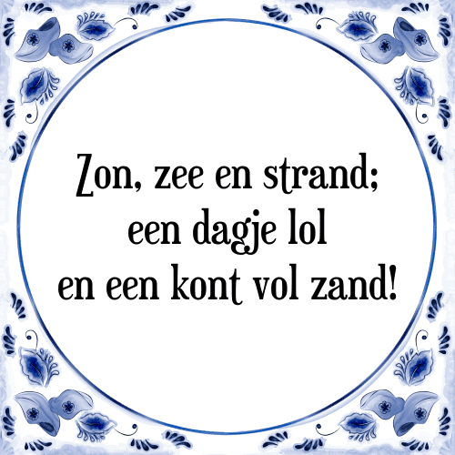 Zon, zee en strand; een dagje lol en een kont vol zand! - Tegeltje met Spreuk