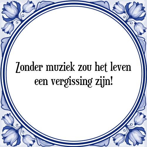 Zonder muziek zou het leven een vergissing zijn! - Tegeltje met Spreuk